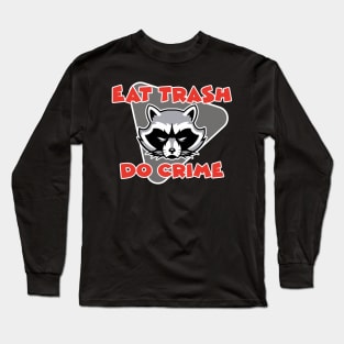 Eat Trash Do Crime Long Sleeve T-Shirt